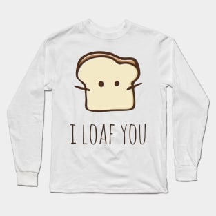 I Loaf You Long Sleeve T-Shirt